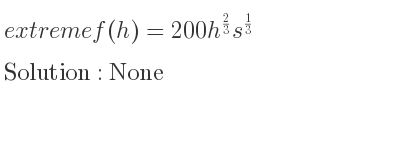 The extreme f(h)=200h^{2/3}s^{1/3} is None